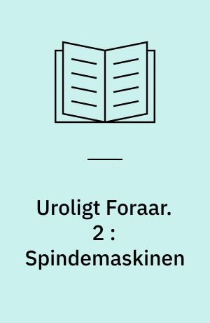 Uroligt Foraar. 2 : Spindemaskinen