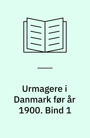 Urmagere i Danmark før år 1900. Bind 1