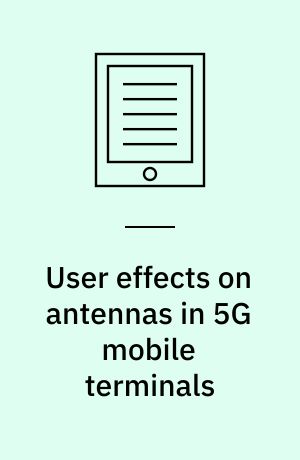 User effects on antennas in 5G mobile terminals : dissertation submitted 2019