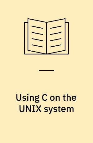 Using C on the UNIX system : a guide to system programming