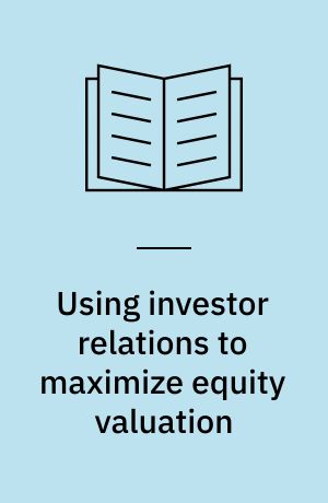Using investor relations to maximize equity valuation
