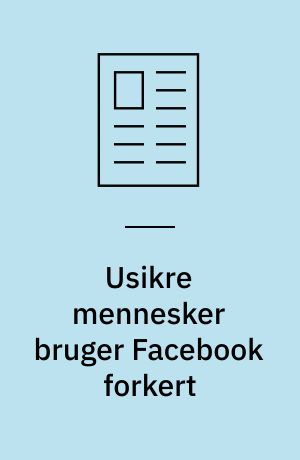 Usikre mennesker bruger Facebook forkert