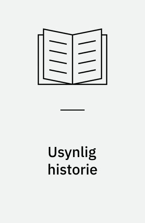 Usynlig historie : foredrag fra den 17. Nordiske fagkonferansen for historisk metodelære i Tranum Klit 19.-23. mai 1981