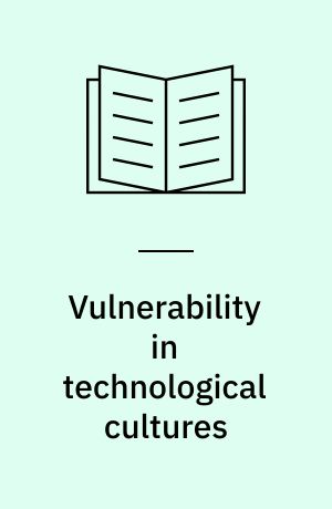 Vulnerability in technological cultures : new directions in research and governance