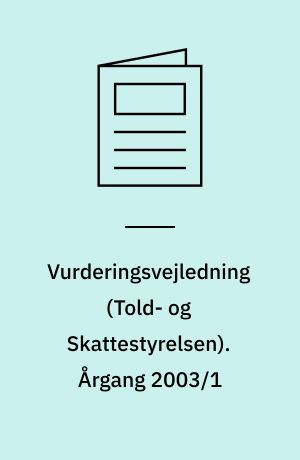 Vurderingsvejledning (Told- og Skattestyrelsen). Årgang 2003/1