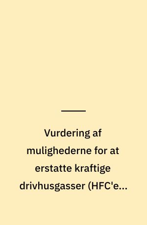 Vurdering af mulighederne for at erstatte kraftige drivhusgasser (HFC'er, PFC'er og SF₆)