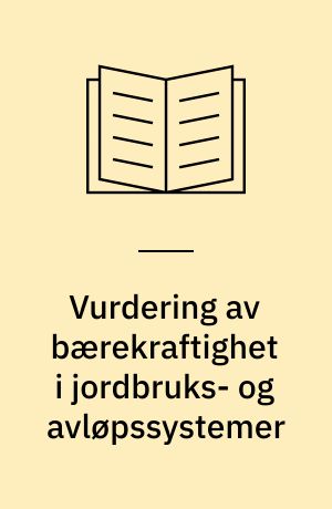 Vurdering av bærekraftighet i jordbruks- og avløpssystemer : beslutningsteoretiske tilnærminger