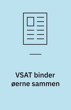 VSAT binder øerne sammen : VSAT er en billig kommunikationsmulighed for isolerede samfund - også selvom samtalerne går via satellit til resten af verden : men systemet kan også bruges som privat netværk og til overførsel af data og video