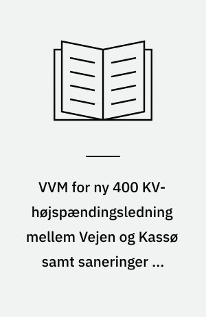 VVM for ny 400 KV-højspændingsledning mellem Vejen og Kassø samt saneringer -- Ikke teknisk resumé
