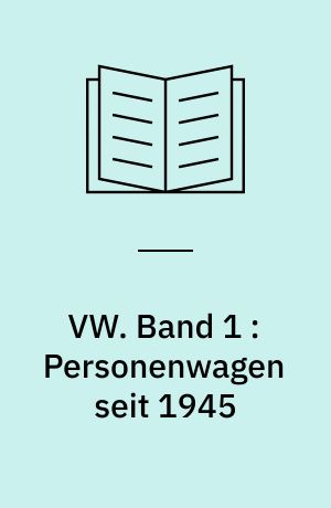 VW. Band 1 : Personenwagen seit 1945