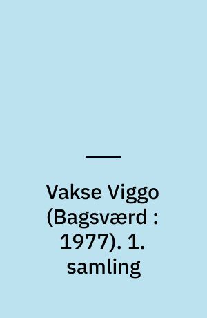 Vakse Viggo (Bagsværd : 1977). 1. samling