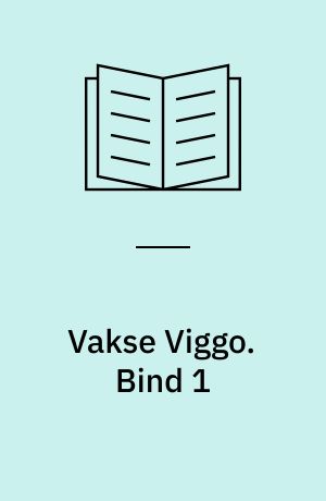 Vakse Viggo. Bind 1