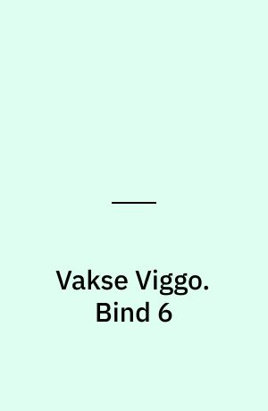 Vakse Viggo. Bind 6