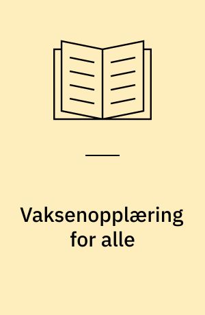 Vaksenopplæring for alle : tilråding fra lovkomitéen om vaksenopplæring : komitéen oppnemnd 6. mai 1970 : tilrådinginngjeven november 1972