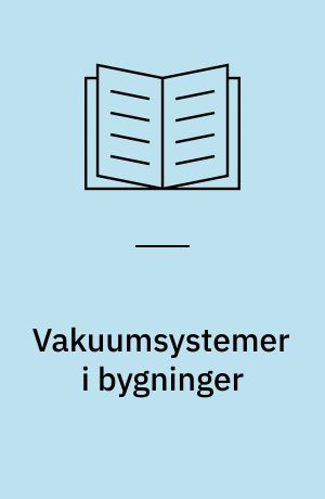 Vakuumsystemer i bygninger : vejledning i projektering, udførelse og drift