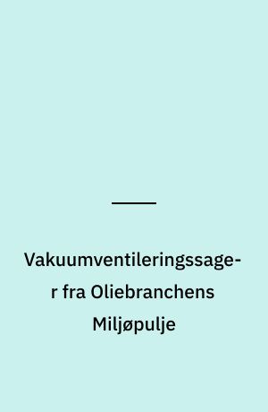 Vakuumventileringssager fra Oliebranchens Miljøpulje : gennemgang af sager om oprensning af olie-/benzinforurenet jord med vakuumventilering