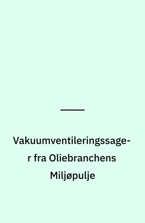 Vakuumventileringssager fra Oliebranchens Miljøpulje : gennemgang af sager om oprensning af olie-/benzinforurenet jord med vakuumventilering