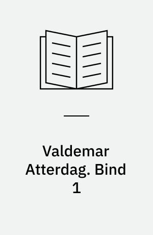 Valdemar Atterdag : en kærlighedsroman : strækker sig fra 1328 til 1375. Bind 1