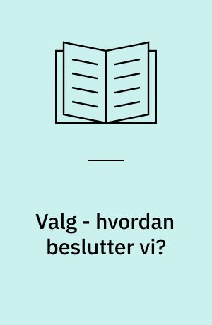 Valg - hvordan beslutter vi?