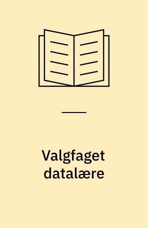 Valgfaget datalære : en undersøgelse af undervisningen og lærernes og elevernes mening om faget