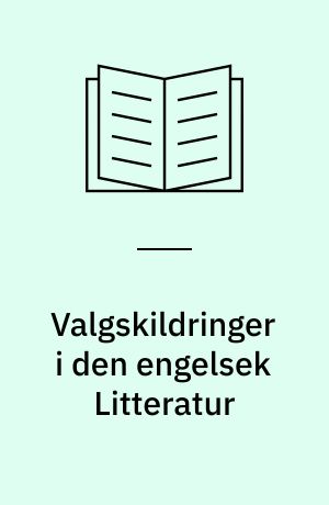 Valgskildringer i den engelsek Litteratur : et Studie over "Electioneering"