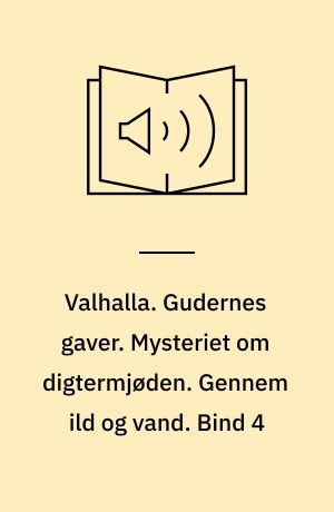 Valhalla : den samlede saga. Gudernes gaver. Mysteriet om digtermjøden. Gennem ild og vand. Bind 4