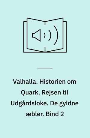 Valhalla : den samlede saga. Historien om Quark. Rejsen til Udgårdsloke. De gyldne æbler. Bind 2