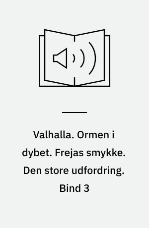 Valhalla : den samlede saga. Ormen i dybet. Frejas smykke. Den store udfordring. Bind 3