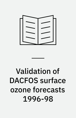 Validation of DACFOS surface ozone forecasts 1996-98 : description of the new verification system and model improvement