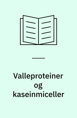 Valleproteiner og kaseinmiceller