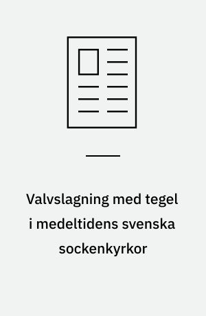 Valvslagning med tegel i medeltidens svenska sockenkyrkor