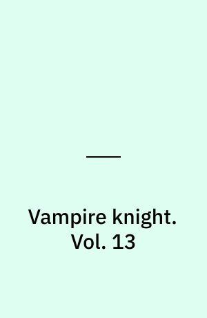 Vampire knight. Vol. 13
