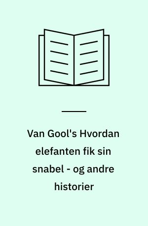 Van Gool's Hvordan elefanten fik sin snabel - og andre historier