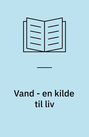 Vand - en kilde til liv : elevbog