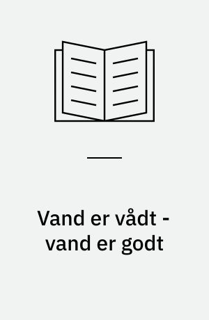 Vand er vådt - vand er godt