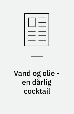 Vand og olie - en dårlig cocktail : vand - det mest almindelige grundelement på jorden - kan, på trods af sin neutrale og farveløse fremtræden, optræde som en tikkende bombe i et hydrauliksystem