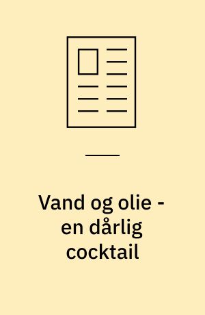 Vand og olie - en dårlig cocktail : vand - det mest almindelige grundelement på jorden - kan, på trods af sin neutrale og farveløse fremtræden, optræde som en tikkende bombe i et hydrauliksystem
