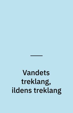 Vandets treklang, ildens treklang