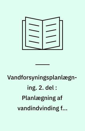 Vandforsyningsplanlægning. 2. del : Planlægning af vandindvinding fra overfladevand