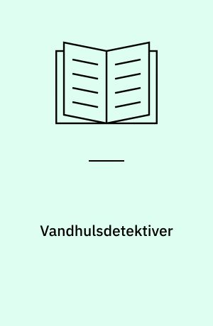 Vandhulsdetektiver : et tværfagligt undervisningsmateriale i natur/teknologi, matematik og dansk : elevhæfte