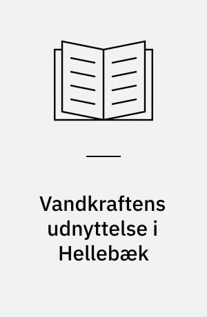 Vandkraftens udnyttelse i Hellebæk : Kronborg Geværfabriks vandrettigheder