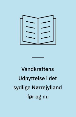 Vandkraftens Udnyttelse i det sydlige Nørrejylland før og nu : en erhvervsgeografisk Undersøgelse