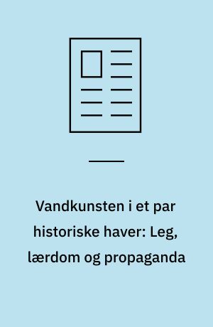 Vandkunsten i et par historiske haver: Leg, lærdom og propaganda