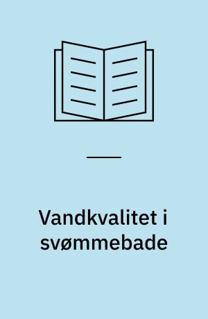 Vandkvalitet i svømmebade : undersøgelse af filteregenskaberne ved forskellige svømmebadsfiltre