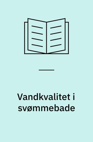 Vandkvalitet i svømmebade : undersøgelse af filteregenskaberne ved forskellige svømmebadsfiltre