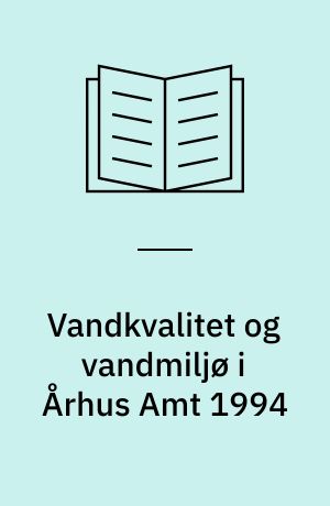 Vandkvalitet og vandmiljø i Århus Amt 1994