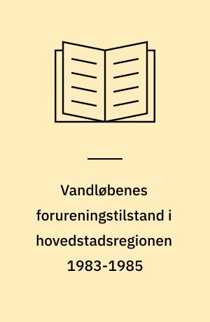 Vandløbenes forureningstilstand i hovedstadsregionen 1983-1985