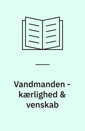 Vandmanden - kærlighed & venskab : 21. januar-19. februar