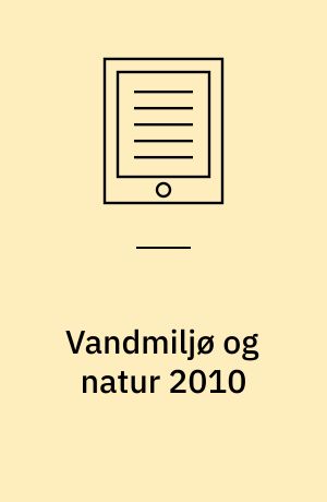 Vandmiljø og natur 2010 : NOVANA : tilstand og udvikling - faglig sammenfatning