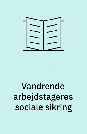 Vandrende arbejdstageres sociale sikring : Danmark : vejledning om rettigheder og pligter med hensyn til social sikring for arbejdstagere, der skal arbejde i Danmark